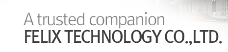 A trusted companion. FELIX TECHNOLOGY CO.,LTD.