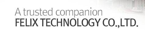 A trusted companion. FELIX TECHNOLOGY CO.,LTD.